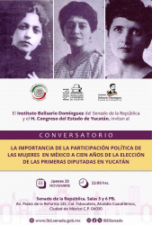 Conversatorio “La Importancia de la Participación Política de las Mujeres en México a Cien Años de la Elección de las Primeras Diputadas en Yucatán”